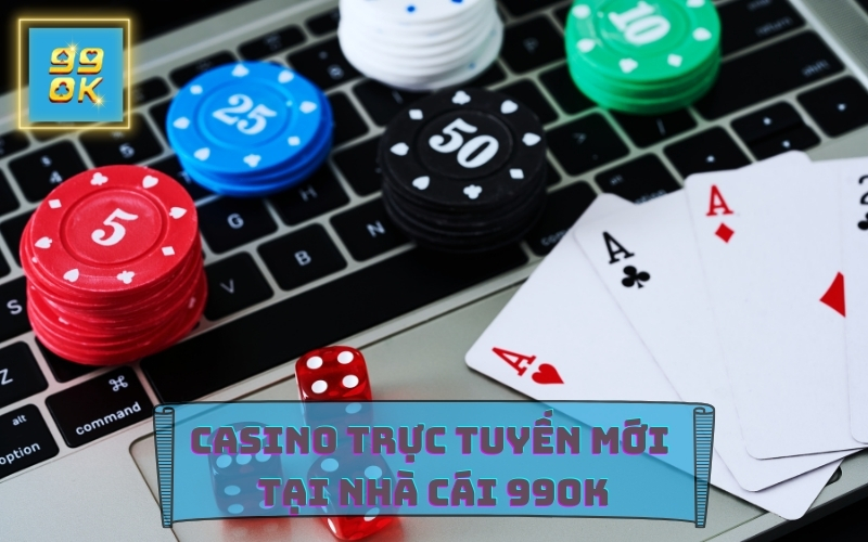 CASINO TRỰC TUYẾN TẠI NHÀ CÁI 99OK