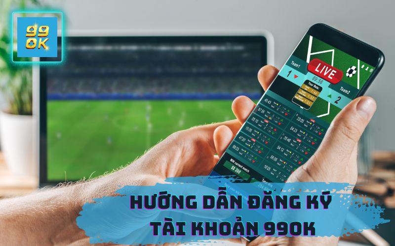 ĐĂNG KÝ TÀI KHOẢN 99OK