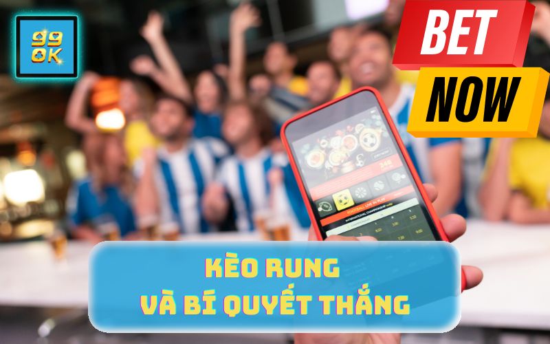 KÈO RUNG VÀ BÍ QUYẾT THẮNG TẠI 99OK