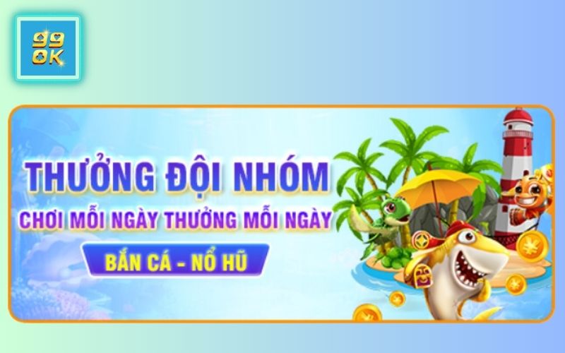 KHUYẾN MÃI ĐỘI NHÓM TẠI 99OK