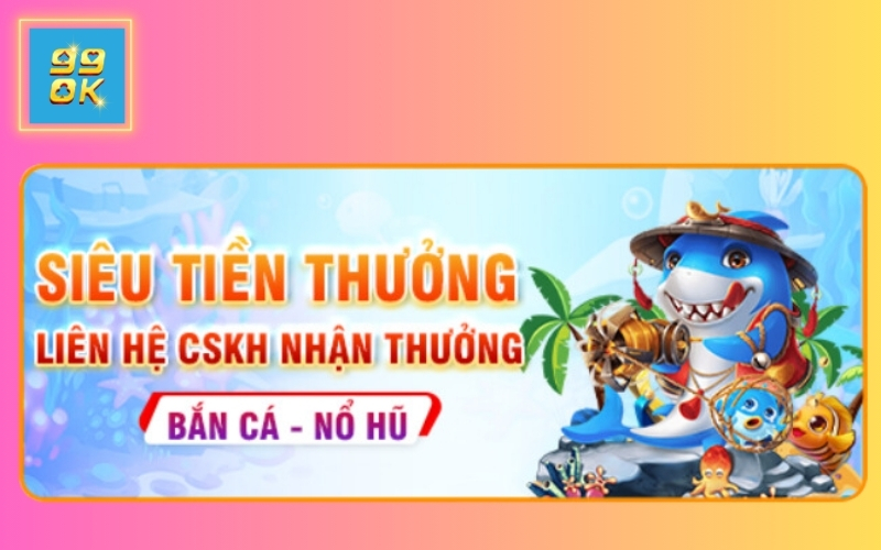 KHUYẾN MÃI SIÊU TIỀN THƯỞNG 99OK