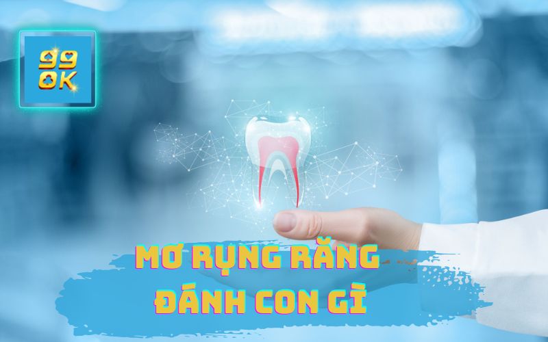 MƠ RỤNG RĂNG ĐÁNH CON GÌ