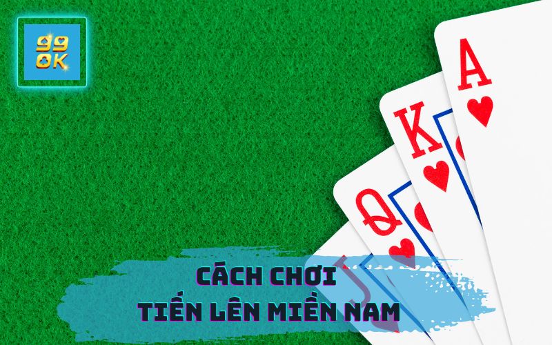 CÁCH CHƠI TIẾN LÊN MIỀN NAM