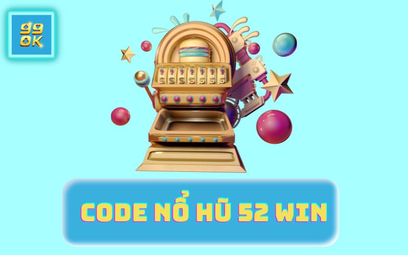 CODE NỔ HŨ 52WIN