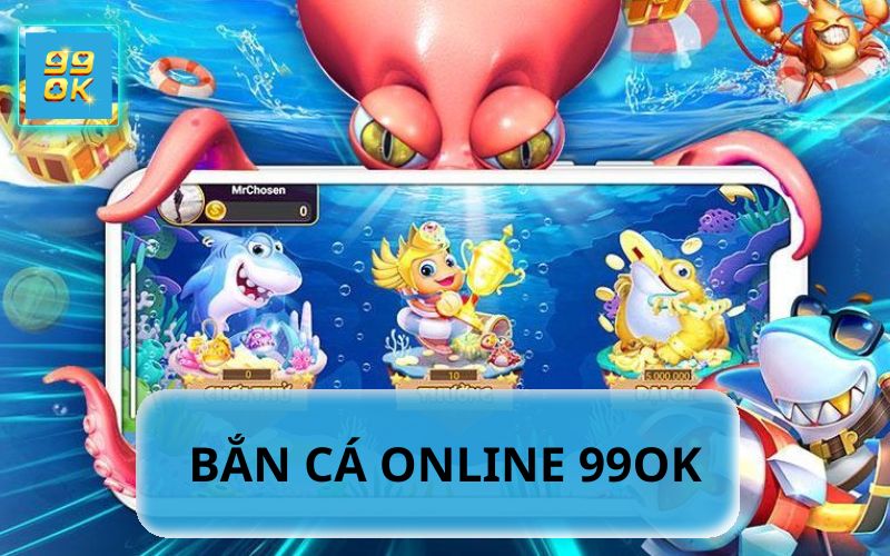 BẮN CÁ ONLINE 99OK