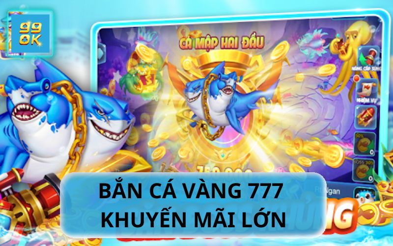 BẮN CÁ VÀNG 777 TẠI 99OK