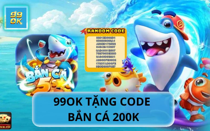 CODE BẮN CÁ 200K TẠI 99OK